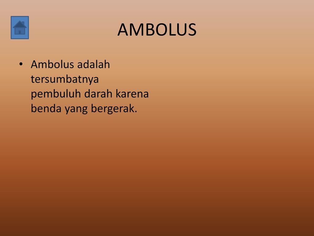 AMBOLUS Ambolus adalah tersumbatnya pembuluh darah karena benda yang bergerak.