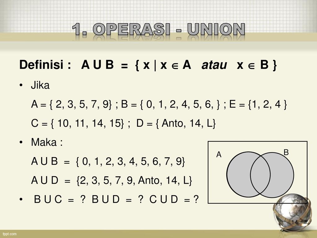 1. OPERASI - UNION Definisi : A U B = { x | x  A atau x  B } Jika