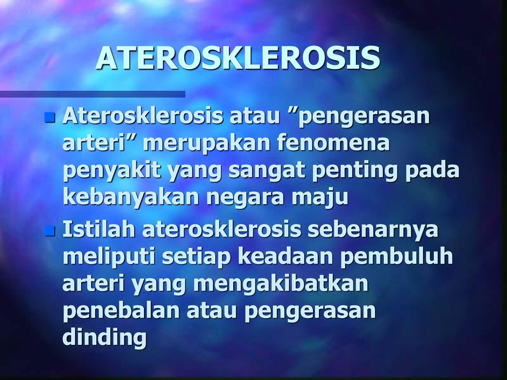 ATEROSKLEROSIS Aterosklerosis atau pengerasan arteri merupakan fenomena penyakit yang sangat penting pada kebanyakan negara maju.