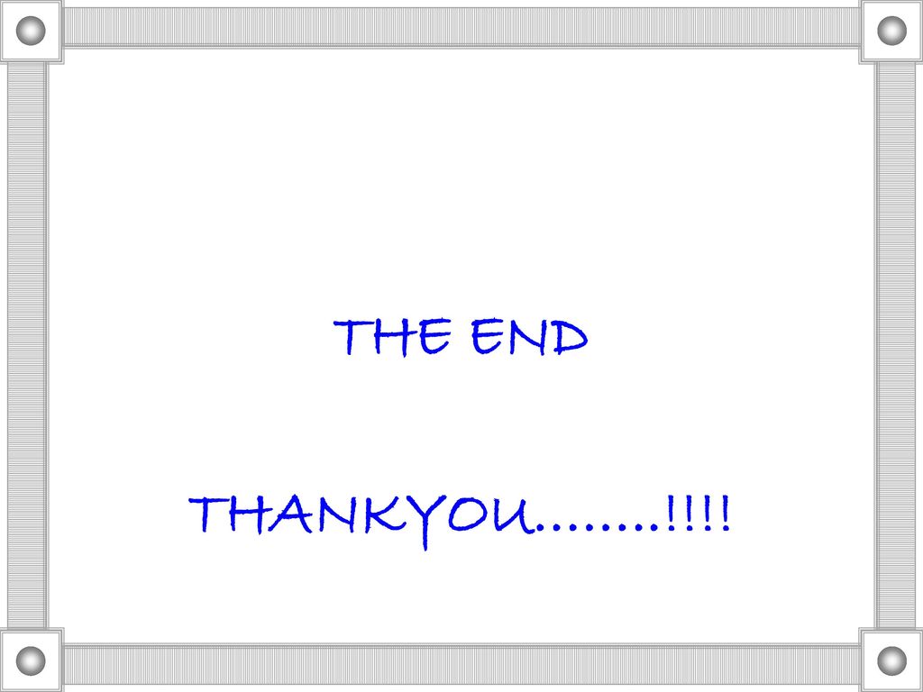 THE END THANKYOU……..!!!!