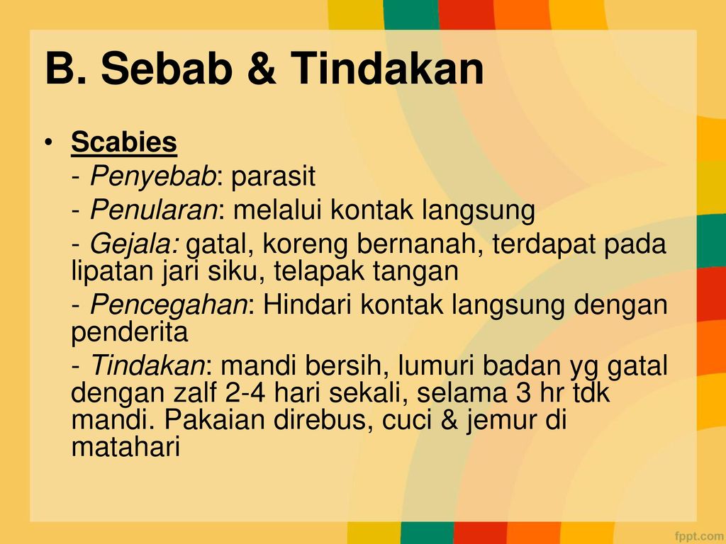 B. Sebab & Tindakan Scabies - Penyebab: parasit
