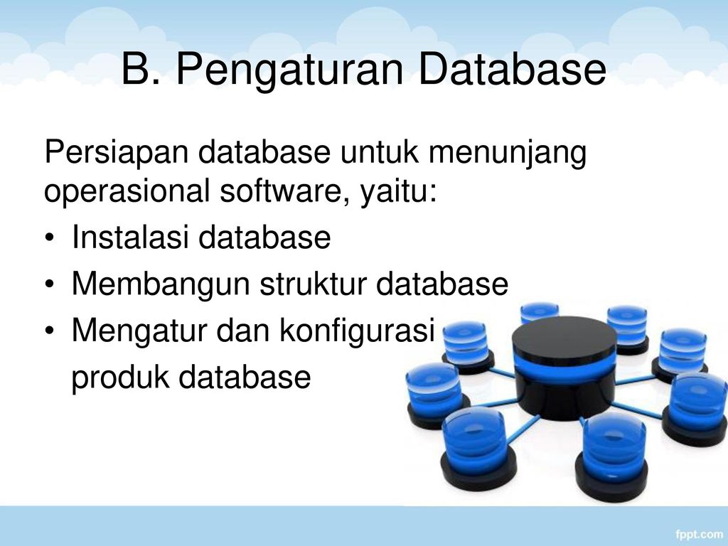 B. Pengaturan Database Persiapan database untuk menunjang operasional software, yaitu: Instalasi database.