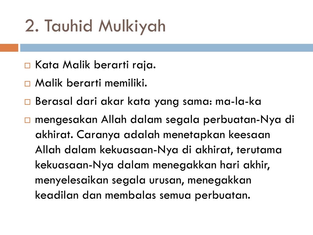 2. Tauhid Mulkiyah Kata Malik berarti raja. Malik berarti memiliki.