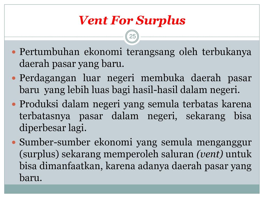 Vent For Surplus Pertumbuhan ekonomi terangsang oleh terbukanya daerah pasar yang baru.