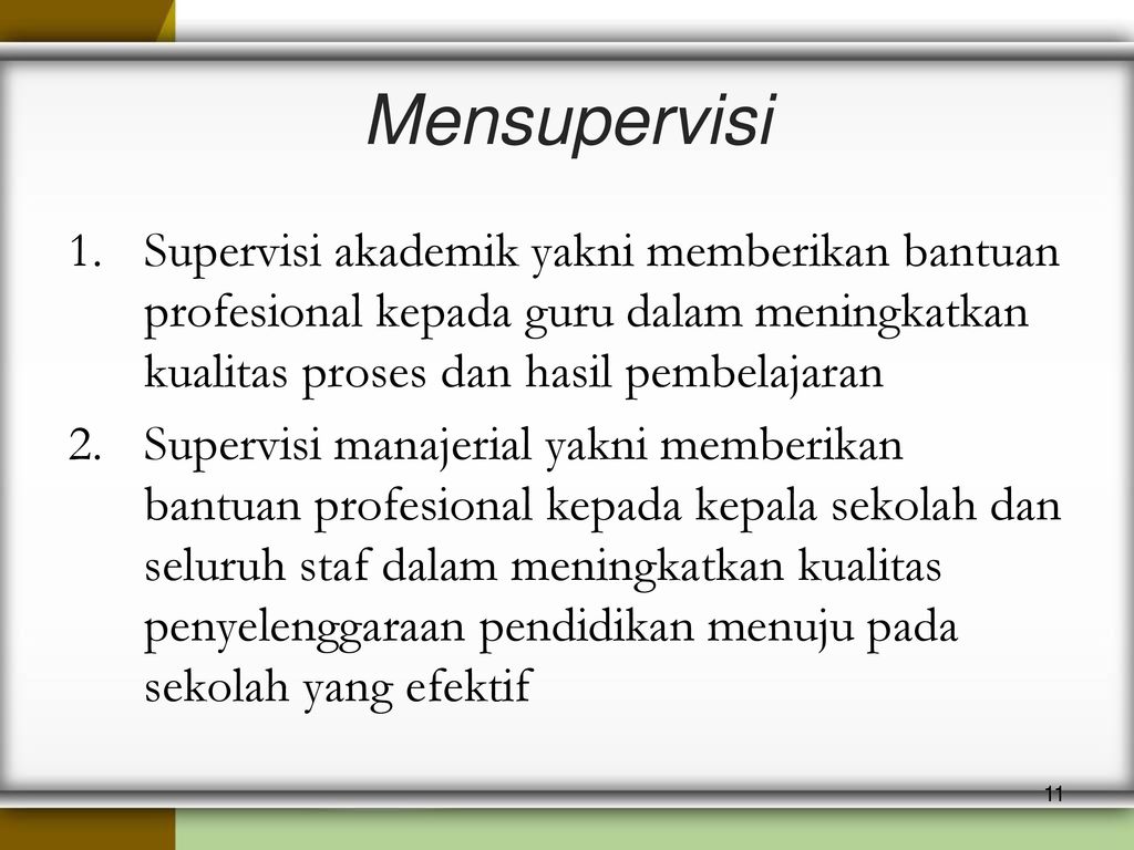Mensupervisi Supervisi akademik yakni memberikan bantuan profesional kepada guru dalam meningkatkan kualitas proses dan hasil pembelajaran.