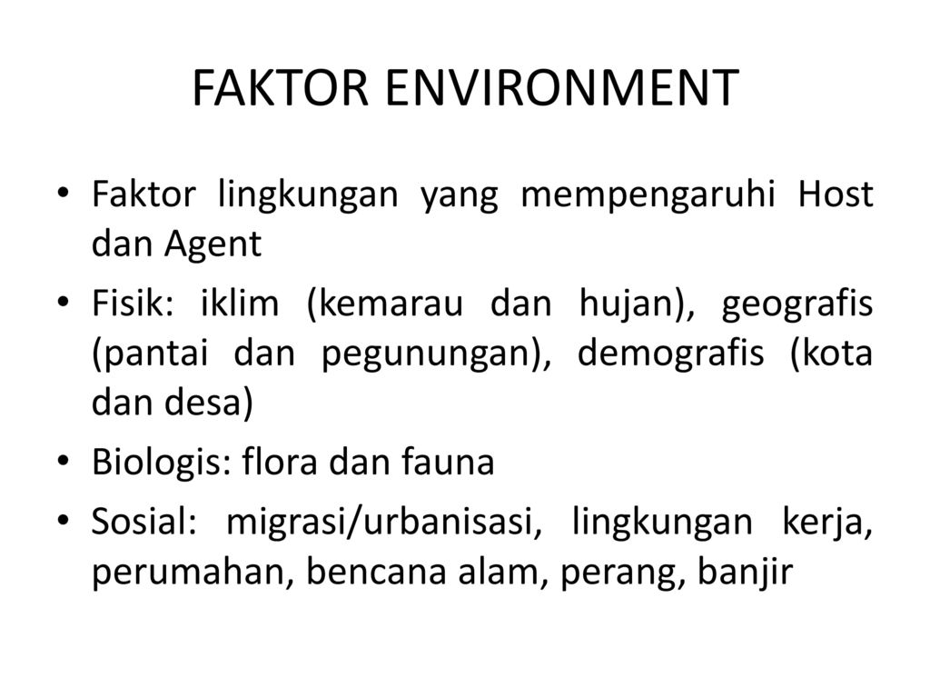 FAKTOR ENVIRONMENT Faktor lingkungan yang mempengaruhi Host dan Agent