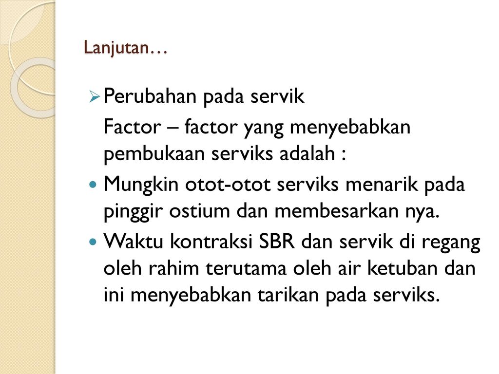 Factor – factor yang menyebabkan pembukaan serviks adalah :