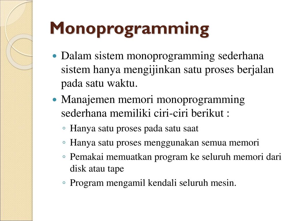Monoprogramming Dalam sistem monoprogramming sederhana sistem hanya mengijinkan satu proses berjalan pada satu waktu.