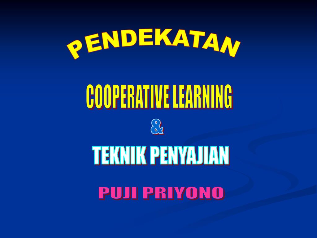 PENDEKATAN COOPERATIVE LEARNING & TEKNIK PENYAJIAN PUJI PRIYONO