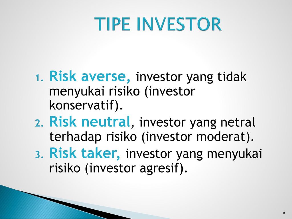 TIPE INVESTOR Risk averse, investor yang tidak menyukai risiko (investor konservatif).