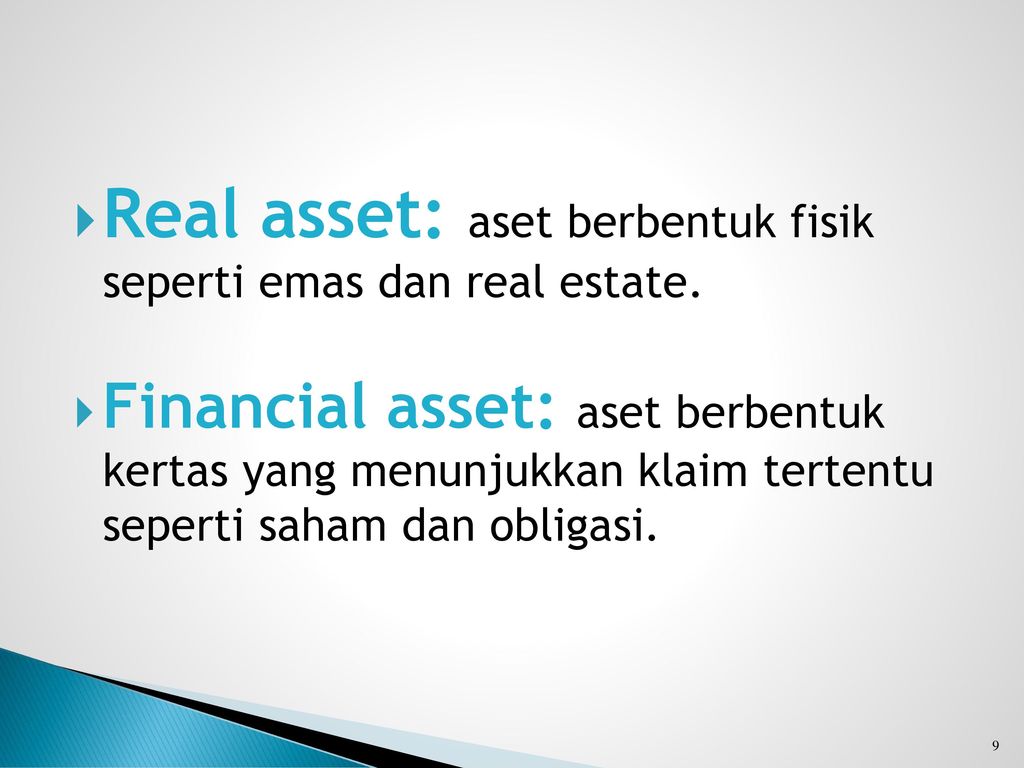Real asset: aset berbentuk fisik seperti emas dan real estate.