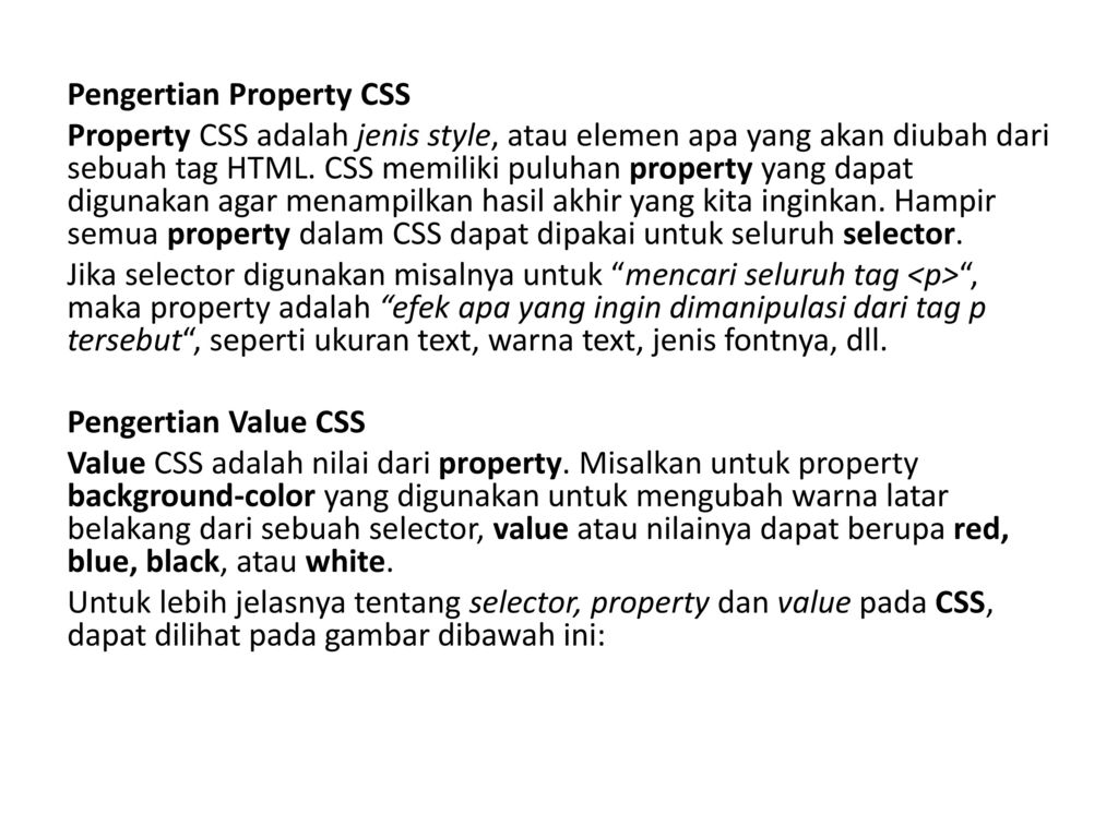 Pengertian Property CSS Property CSS adalah jenis style, atau elemen apa yang akan diubah dari sebuah tag HTML.