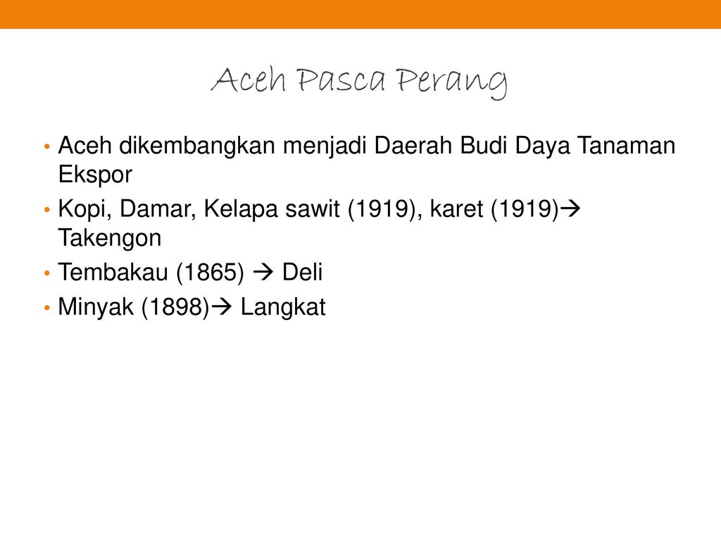 Aceh Pasca Perang Aceh dikembangkan menjadi Daerah Budi Daya Tanaman Ekspor. Kopi, Damar, Kelapa sawit (1919), karet (1919) Takengon.