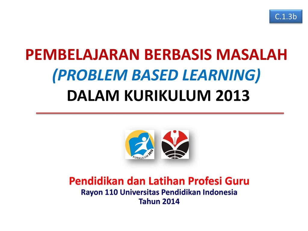 C.1.3b PEMBELAJARAN BERBASIS MASALAH (PROBLEM BASED LEARNING) DALAM KURIKULUM Pendidikan dan Latihan Profesi Guru.