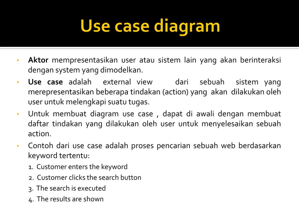 Use case diagram Aktor mempresentasikan user atau sistem lain yang akan berinteraksi dengan system yang dimodelkan.