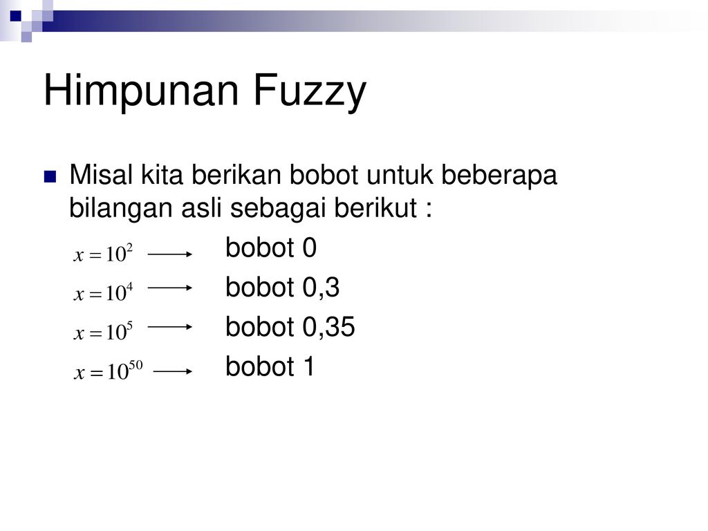 Himpunan Fuzzy Misal kita berikan bobot untuk beberapa bilangan asli sebagai berikut : bobot 0. bobot 0,3.