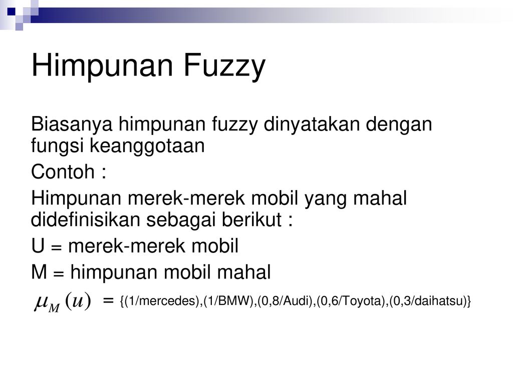 Himpunan Fuzzy Biasanya himpunan fuzzy dinyatakan dengan fungsi keanggotaan. Contoh :