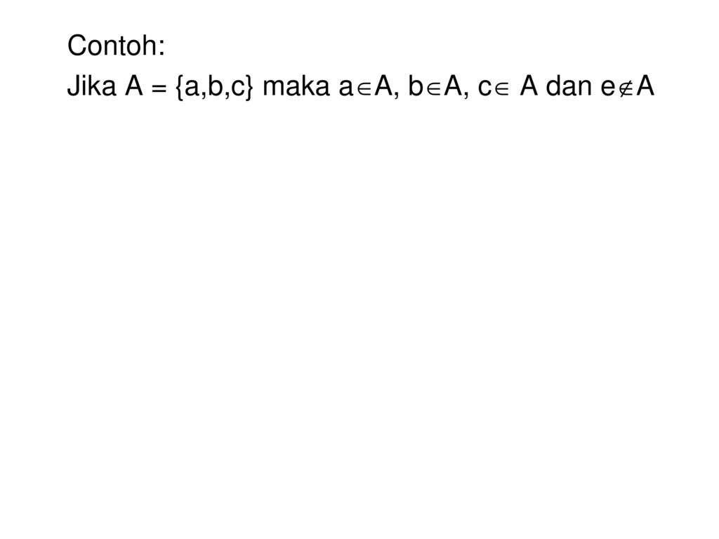 Contoh: Jika A = {a,b,c} maka aA, bA, c A dan eA