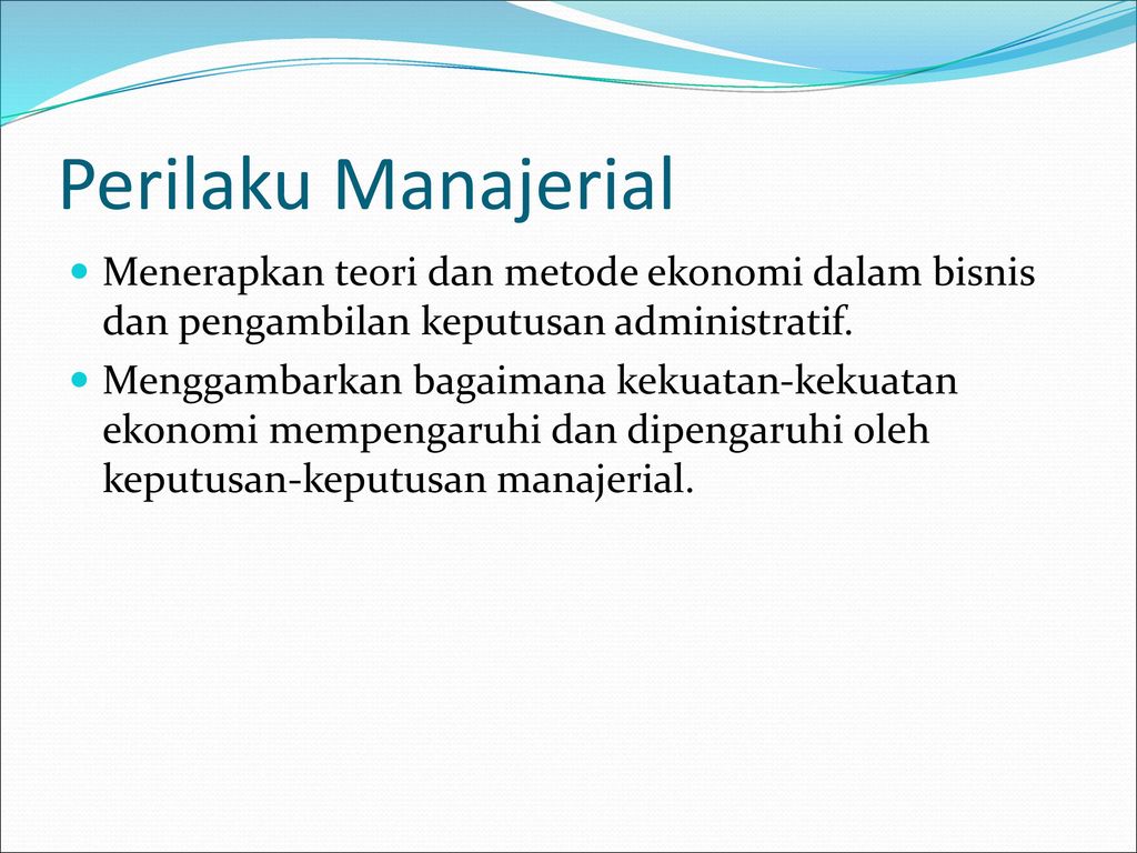 Perilaku Manajerial Menerapkan teori dan metode ekonomi dalam bisnis dan pengambilan keputusan administratif.