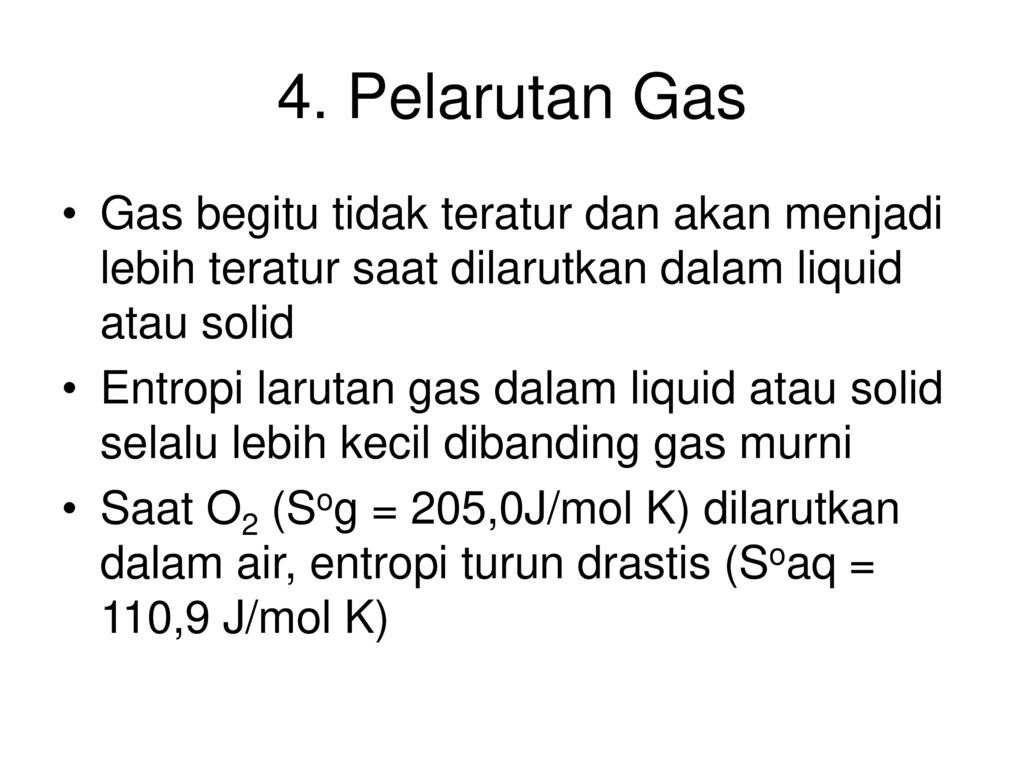 4. Pelarutan Gas Gas begitu tidak teratur dan akan menjadi lebih teratur saat dilarutkan dalam liquid atau solid.