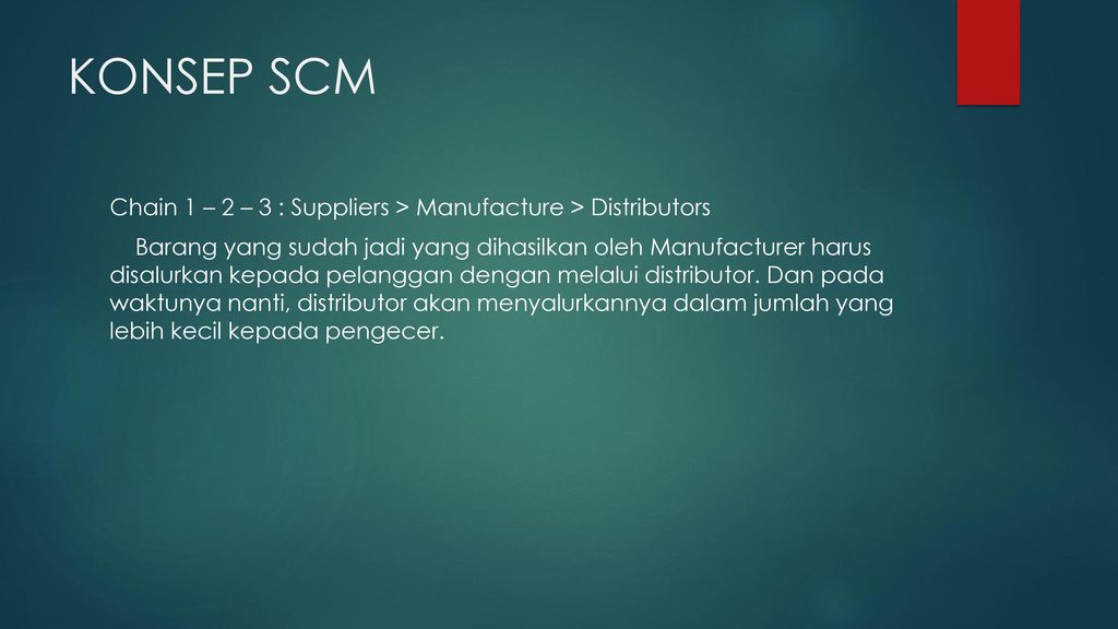 KONSEP SCM Chain 1 – 2 – 3 : Suppliers > Manufacture > Distributors.