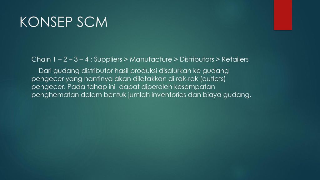 KONSEP SCM Chain 1 – 2 – 3 – 4 : Suppliers > Manufacture > Distributors > Retailers.