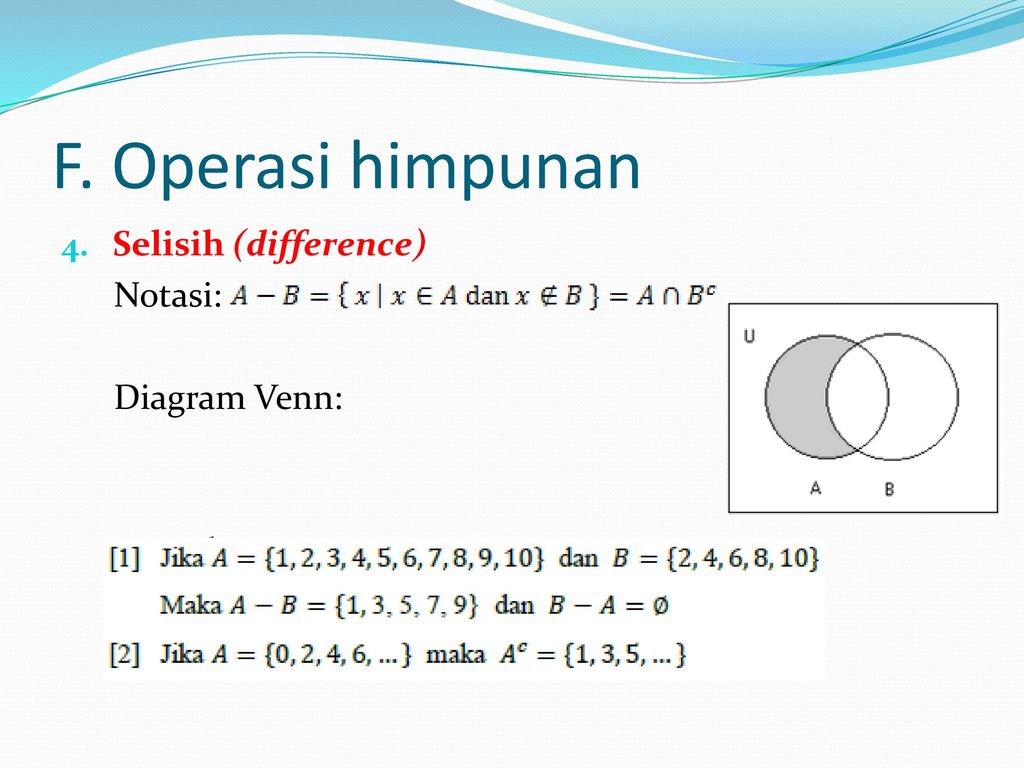 F. Operasi himpunan Selisih (difference) Notasi: Diagram Venn: Contoh: