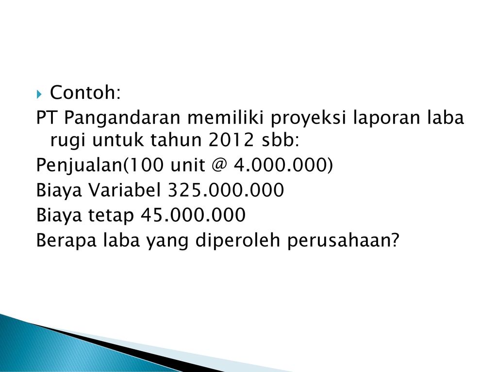 Contoh: PT Pangandaran memiliki proyeksi laporan laba rugi untuk tahun 2012 sbb: Penjualan( )