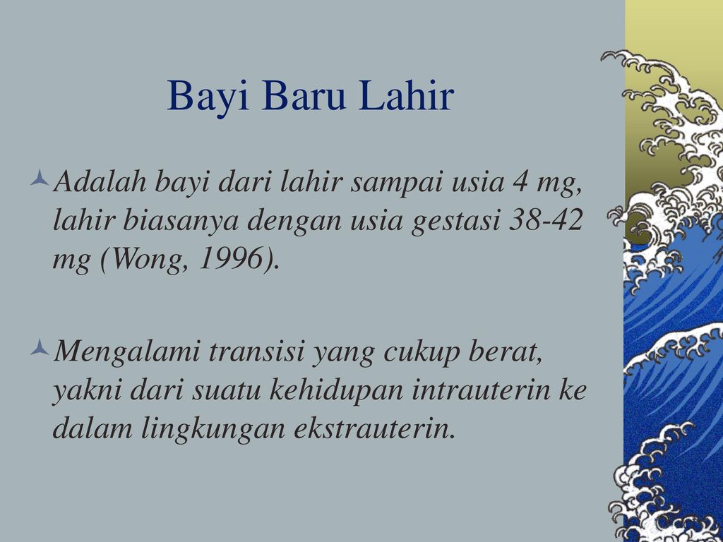 Bayi Baru Lahir Adalah bayi dari lahir sampai usia 4 mg, lahir biasanya dengan usia gestasi mg (Wong, 1996).