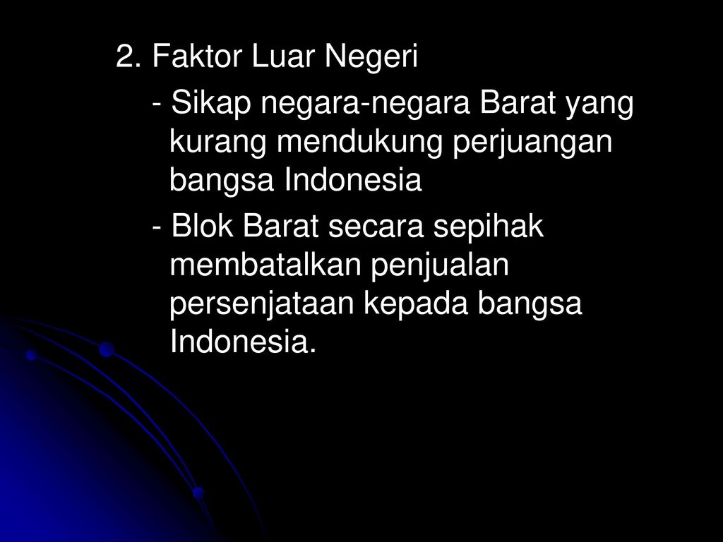 2. Faktor Luar Negeri - Sikap negara-negara Barat yang kurang mendukung perjuangan bangsa Indonesia.