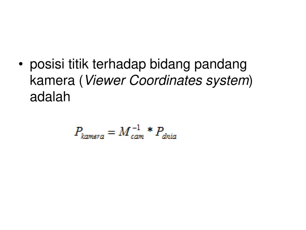 posisi titik terhadap bidang pandang kamera (Viewer Coordinates system) adalah