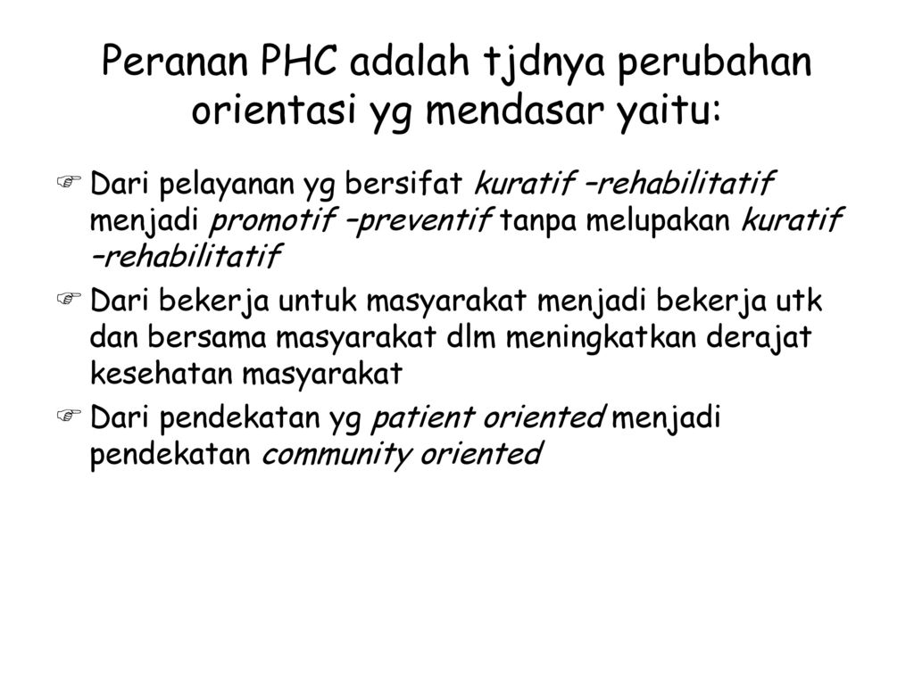 Peranan PHC adalah tjdnya perubahan orientasi yg mendasar yaitu: