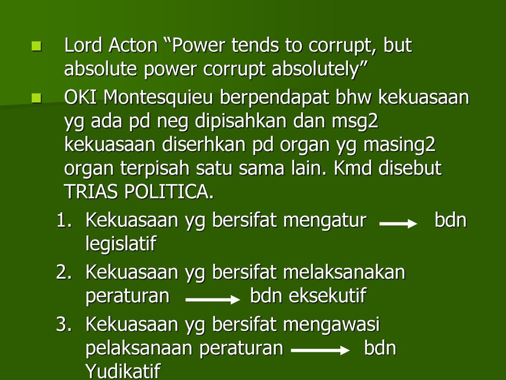 Lord Acton Power tends to corrupt, but absolute power corrupt absolutely