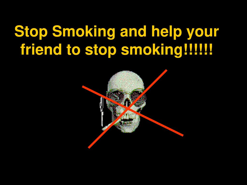 Stop Smoking and help your friend to stop smoking!!!!!!