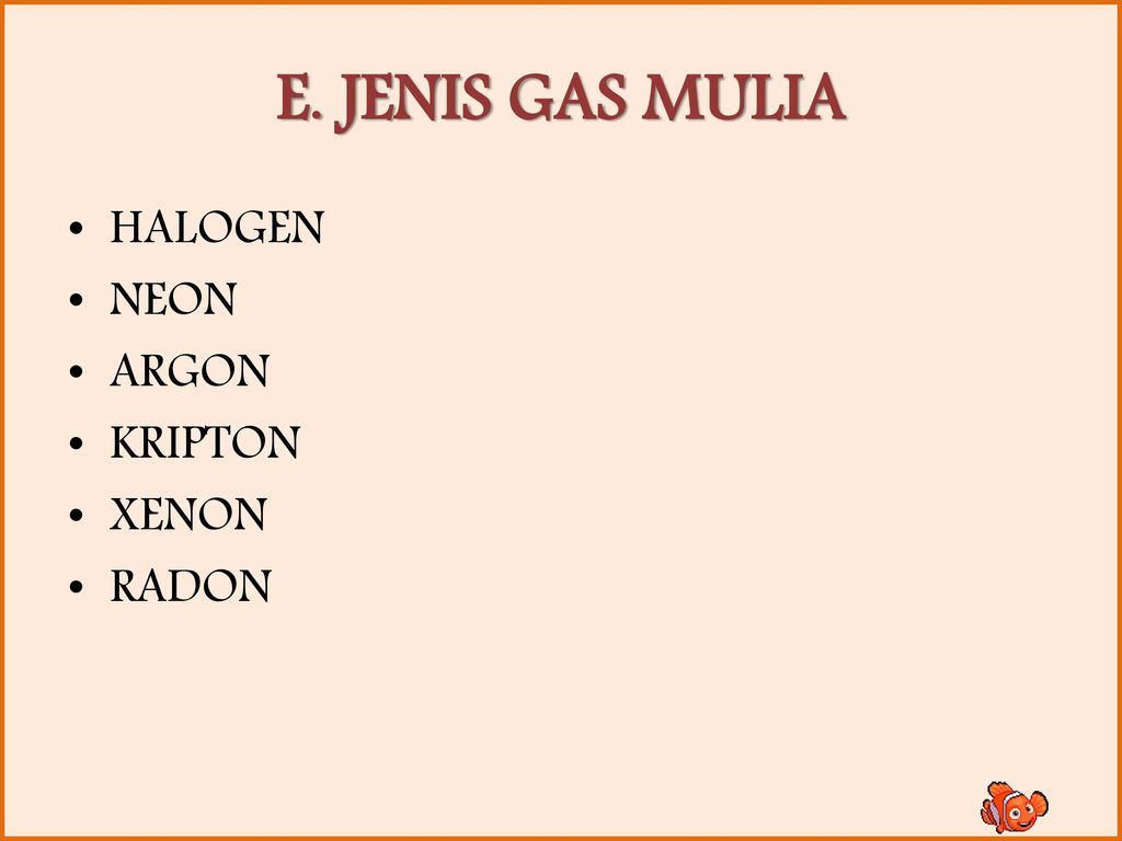 E. JENIS GAS MULIA HALOGEN NEON ARGON KRIPTON XENON RADON