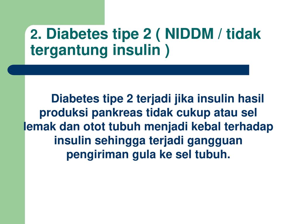 2. Diabetes tipe 2 ( NIDDM / tidak tergantung insulin )