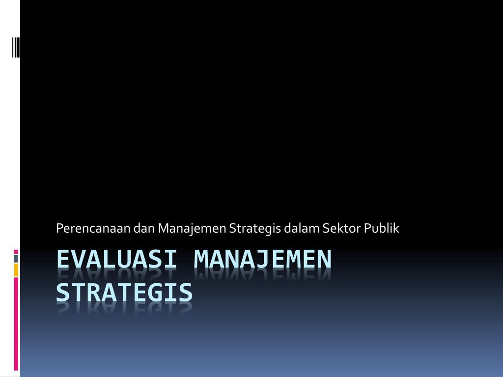 Evaluasi manajemen strategis