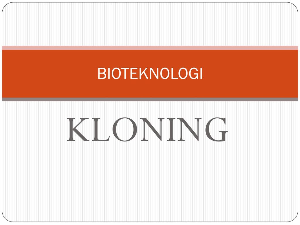BIOTEKNOLOGI KLONING