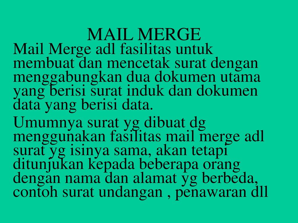 Mail Merge Mail Merge Adl Fasilitas Untuk Membuat Dan Mencetak Surat Dengan Menggabungkan Dua Dokumen Utama Yang Berisi Surat Induk Dan Dokumen Data Yang Ppt Download