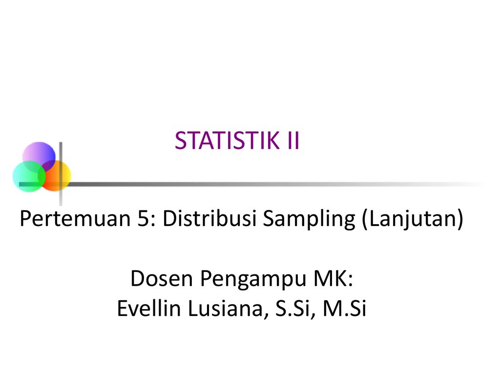 STATISTIK II Pertemuan 5: Distribusi Sampling (Lanjutan) - Ppt Download