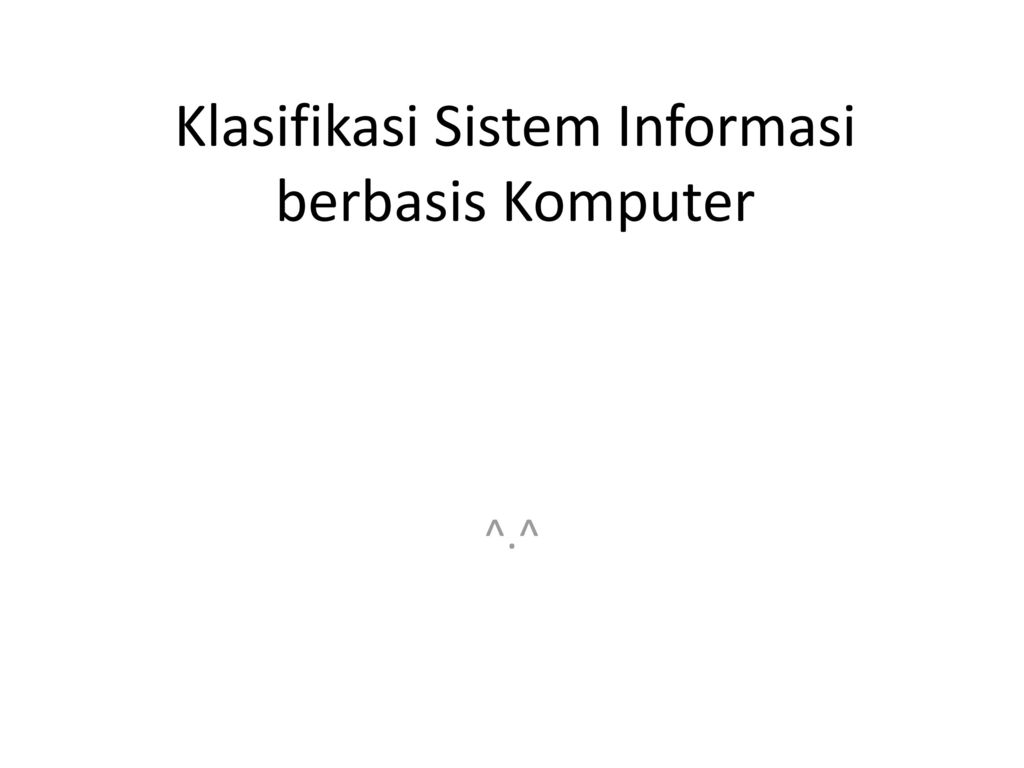 Klasifikasi Sistem Informasi Berbasis Komputer - Ppt Download