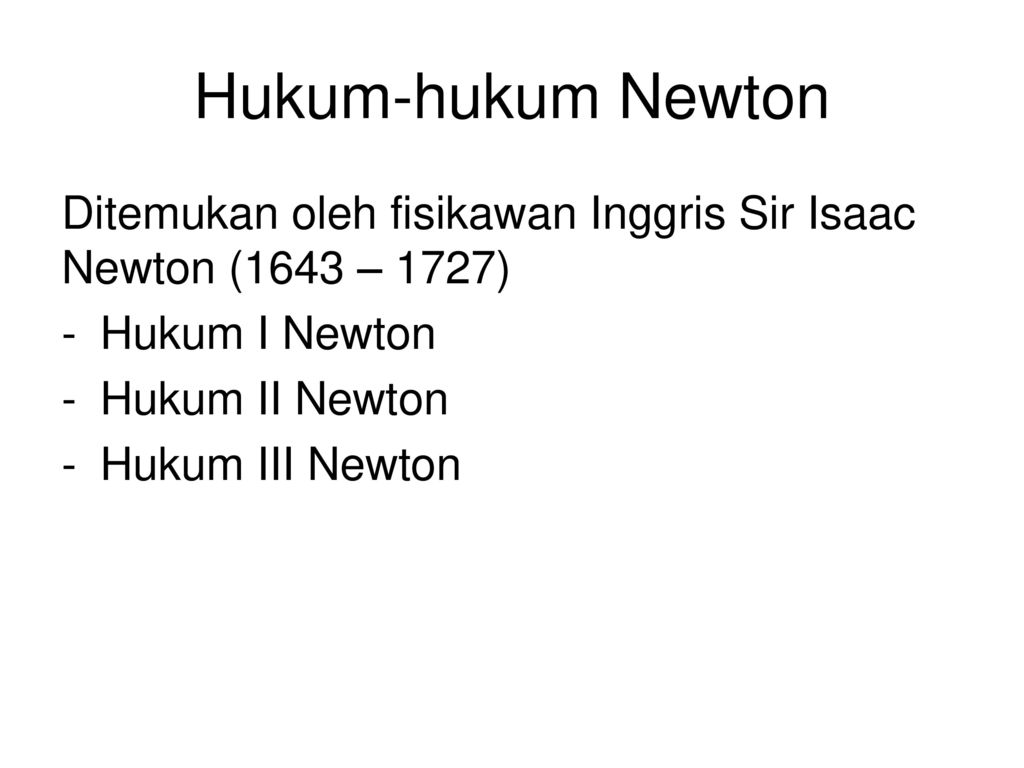 Hukum-hukum Newton Ditemukan oleh fisikawan Inggris Sir Isaac Newton (1643 – 1727) Hukum I Newton.
