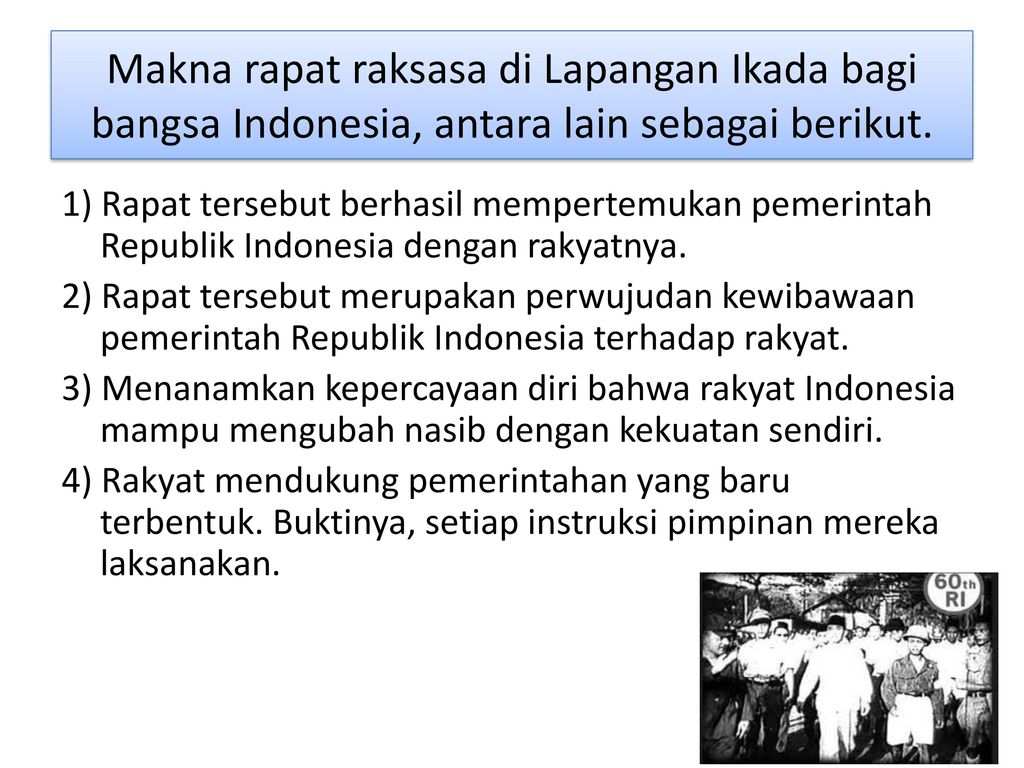 Makna rapat raksasa di Lapangan Ikada bagi bangsa Indonesia, antara lain sebagai berikut.