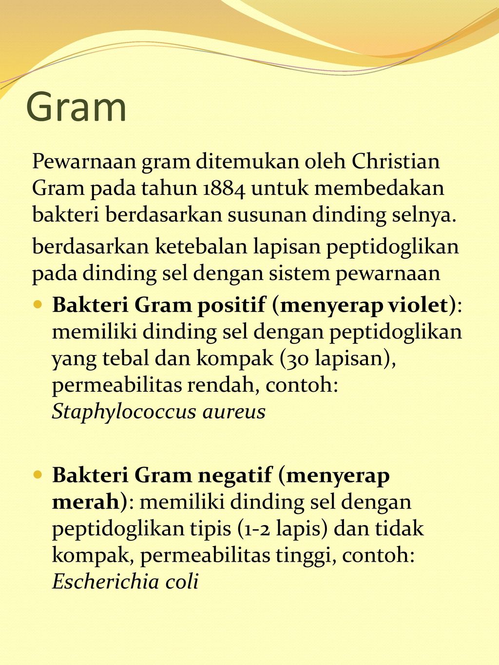 Gram Pewarnaan gram ditemukan oleh Christian Gram pada tahun 1884 untuk membedakan bakteri berdasarkan susunan dinding selnya.
