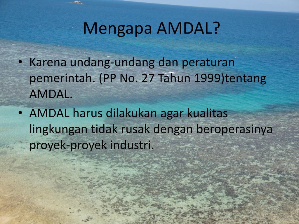 Mengapa AMDAL Karena undang-undang dan peraturan pemerintah. (PP No. 27 Tahun 1999)tentang AMDAL.