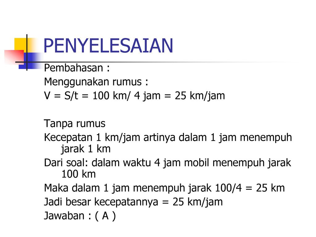 Gerak Sebuah Mobil Bergerak Menempuh Jarak 100 Km Dalam Waktu 4 Jam Besar Kecepatan Mobil Tersebut Adalah Km Jam 40 Km Jam 250 Km Jam 400 Km Jam Ppt Download