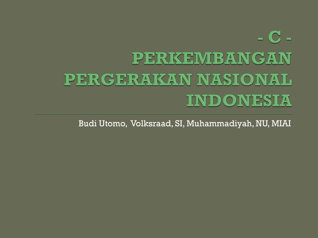 - C - PERKEMBANGAN PERGERAKAN NASIONAL INDONESIA