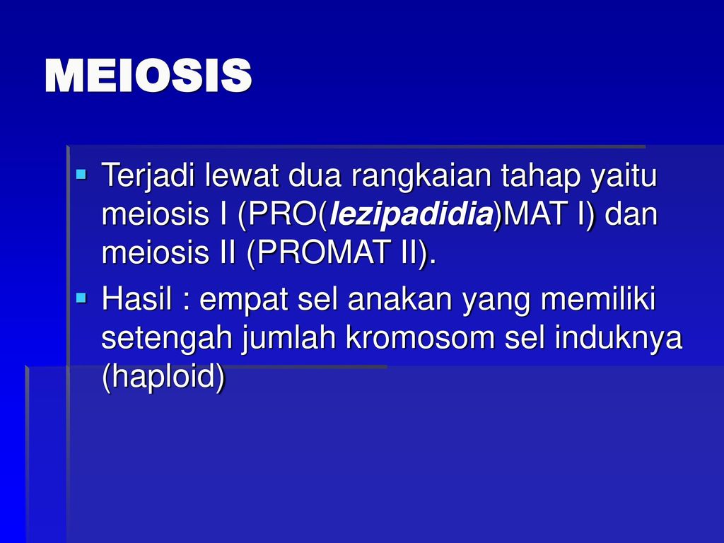 MEIOSIS Terjadi lewat dua rangkaian tahap yaitu meiosis I (PRO(lezipadidia)MAT I) dan meiosis II (PROMAT II).