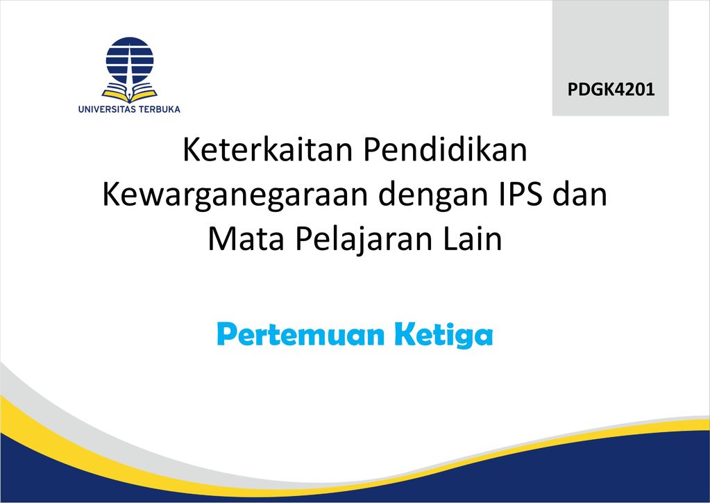 PDGK4201 Keterkaitan Pendidikan Kewarganegaraan dengan IPS dan Mata Pelajaran Lain Pertemuan Ketiga.