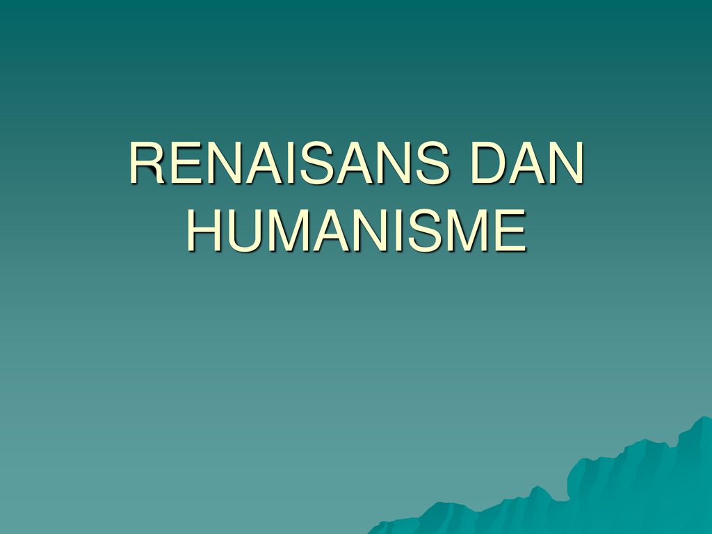 RENAISANS DAN HUMANISME